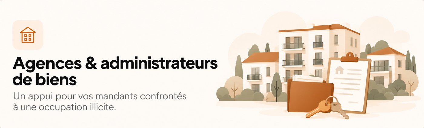 Agences & administrateurs de biens : un appui pour vos mandants confrontés à une occupation illicite.