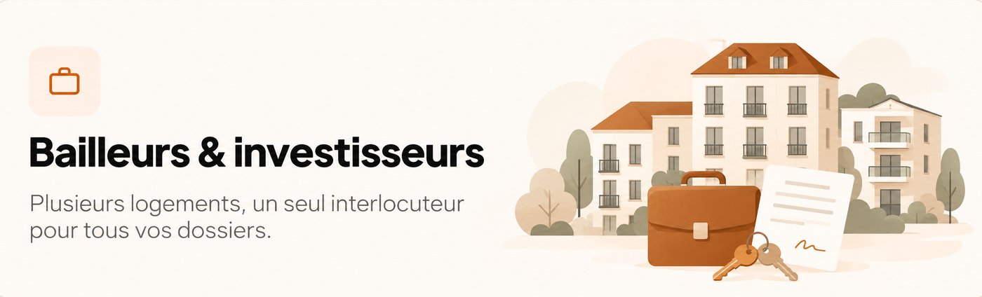 Bailleurs & investisseurs : plusieurs logements, un seul interlocuteur pour tous vos dossiers.