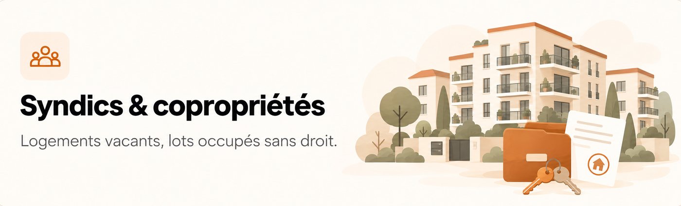 Syndics & copropriétés : logements vacants, lots occupés sans droit.